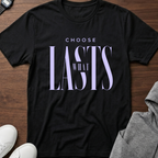 Choose What Lasts tshirt