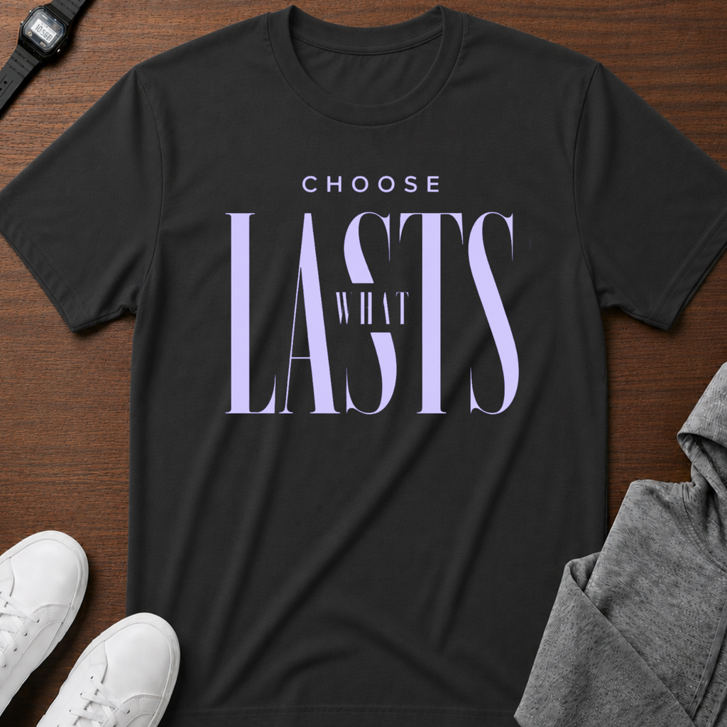 Choose What Lasts tshirt