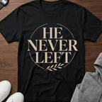 He Never Left