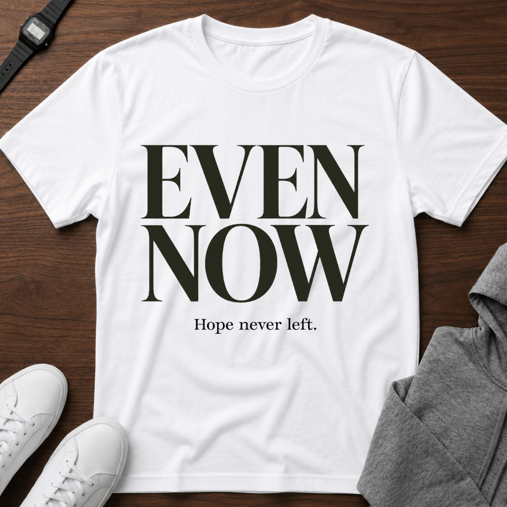 Even Now