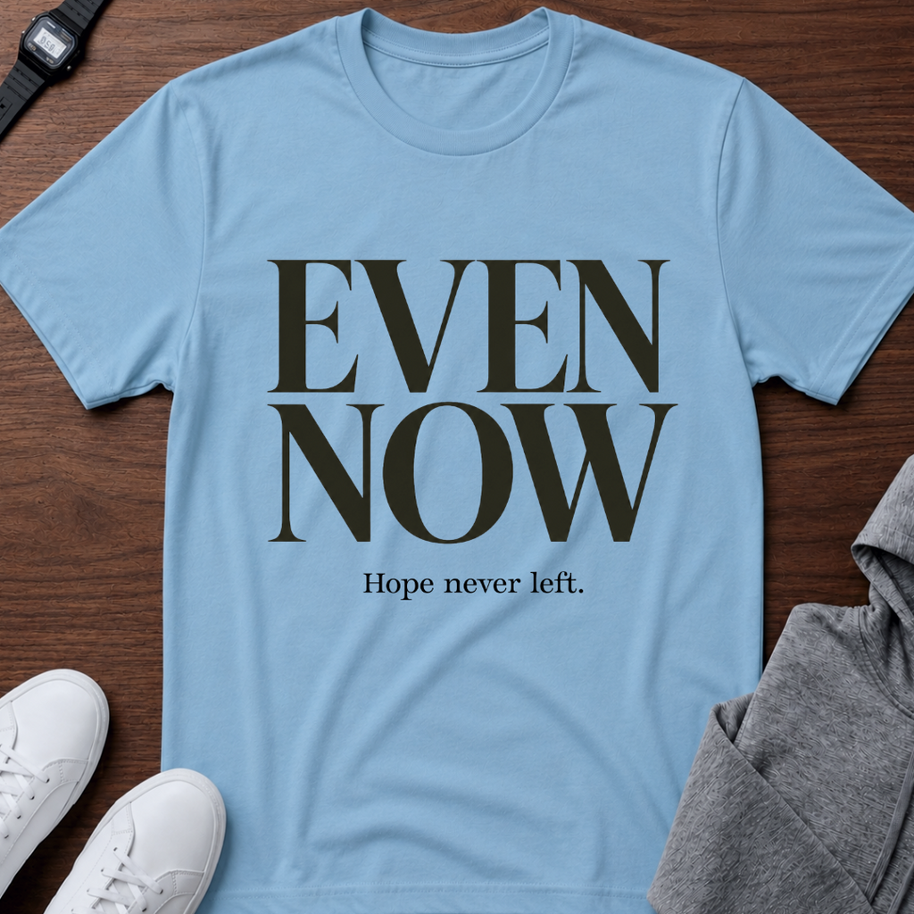 Even Now