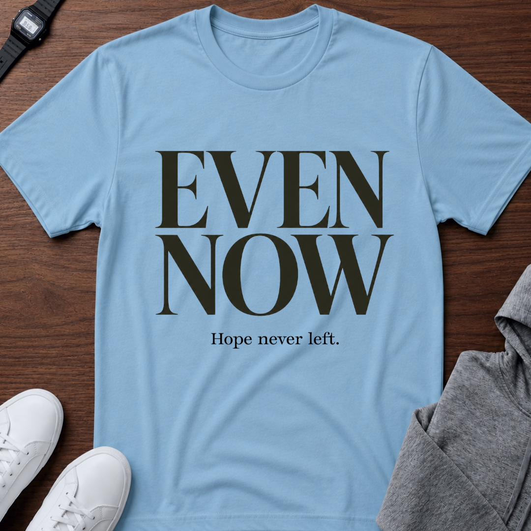 Even Now