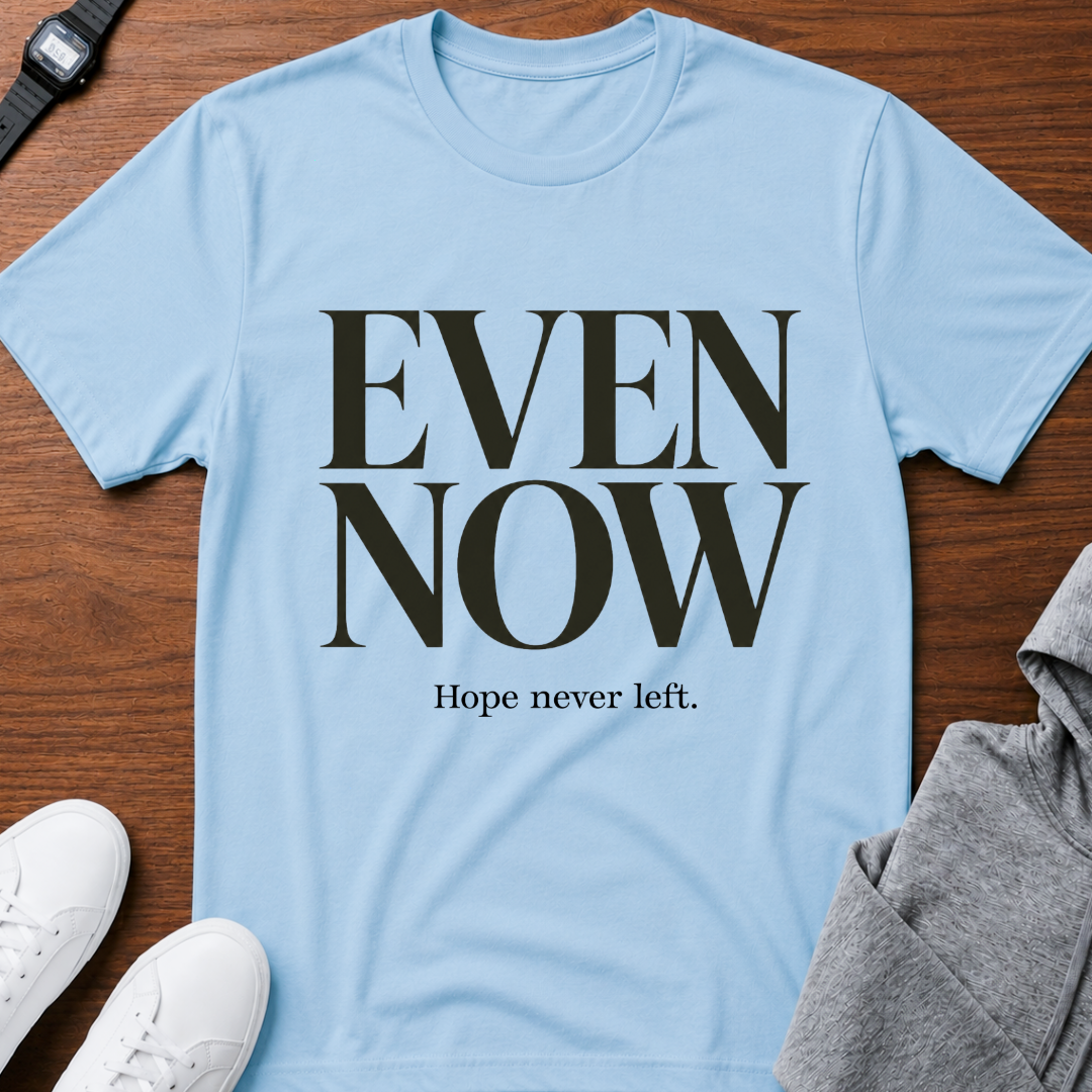 Even Now