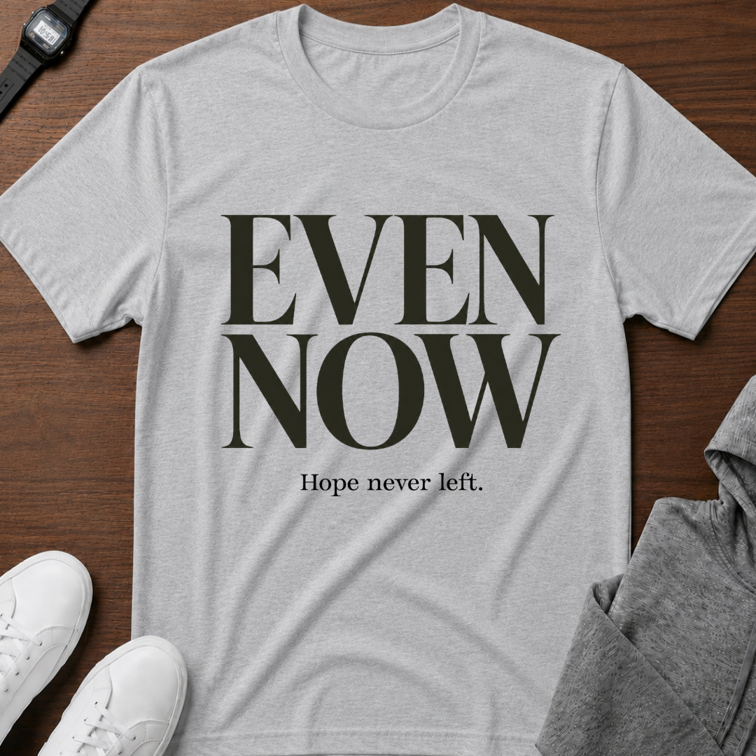 Even Now
