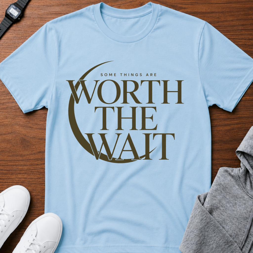 Worth The Wait T-Shirt