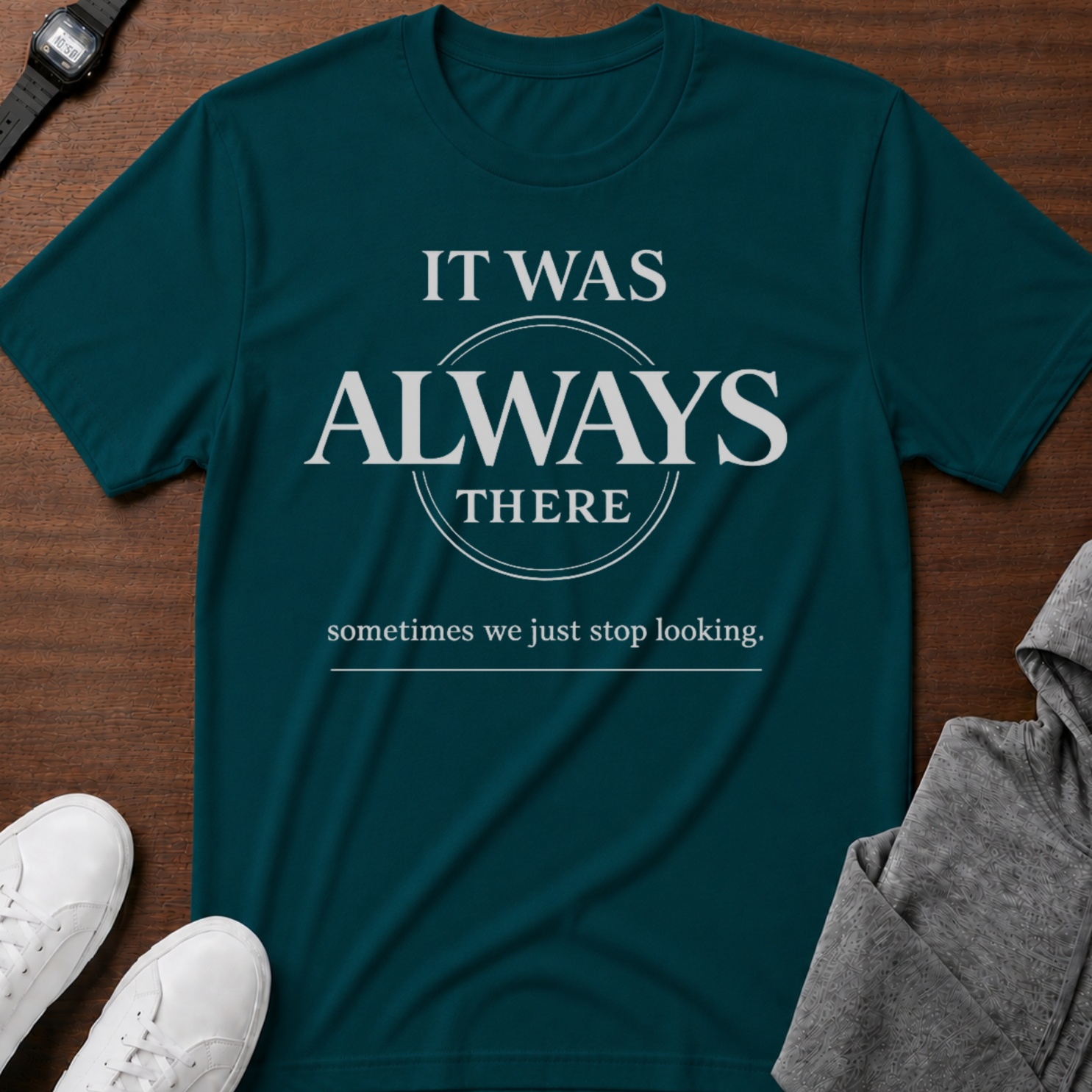 It Was Always There T-Shirt