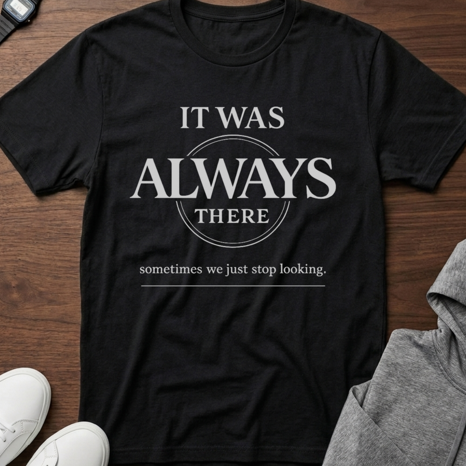It Was Always There T-Shirt