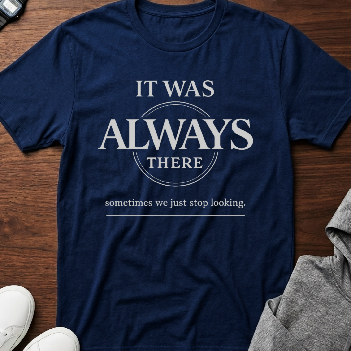 It Was Always There T-Shirt