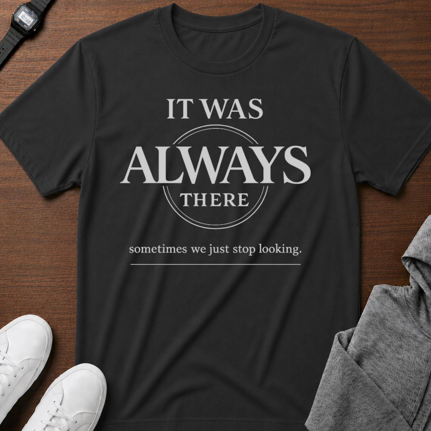 It Was Always There T-Shirt
