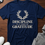 Discipline Is a Form of Gratitude Tee