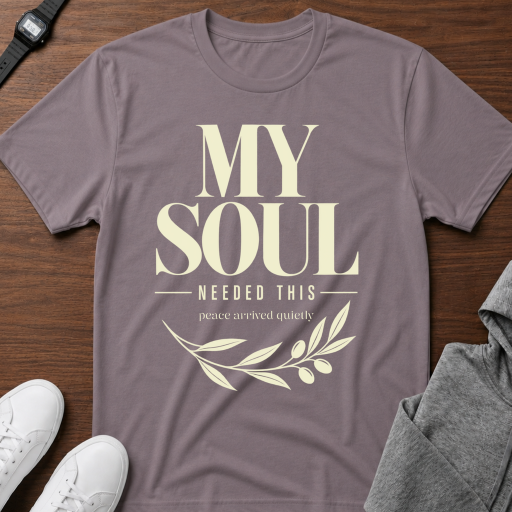 My Soul Needed This T‑Shirt