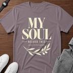 My Soul Needed This T‑Shirt