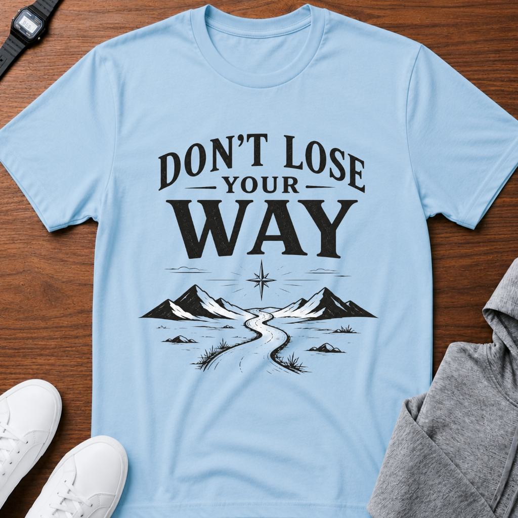 Don't Lose Your Way Tee