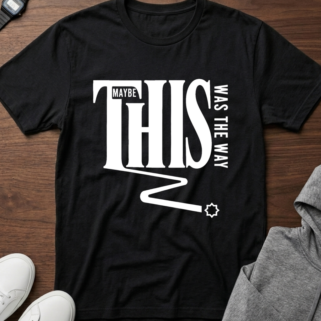 Maybe This Was The Way T-Shirt
