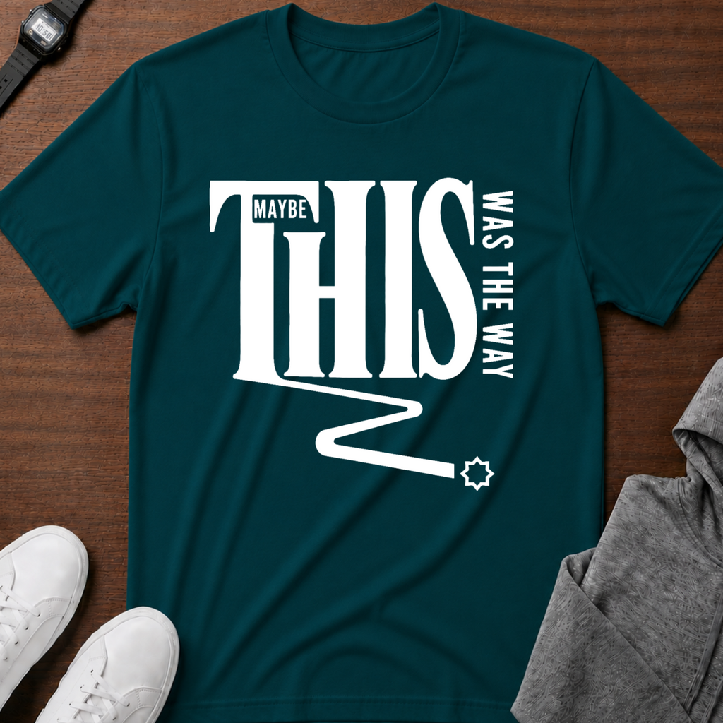 Maybe This Was The Way T-Shirt