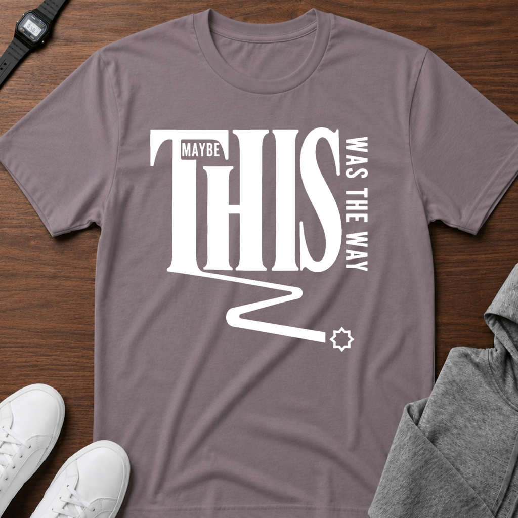 Maybe This Was The Way T-Shirt