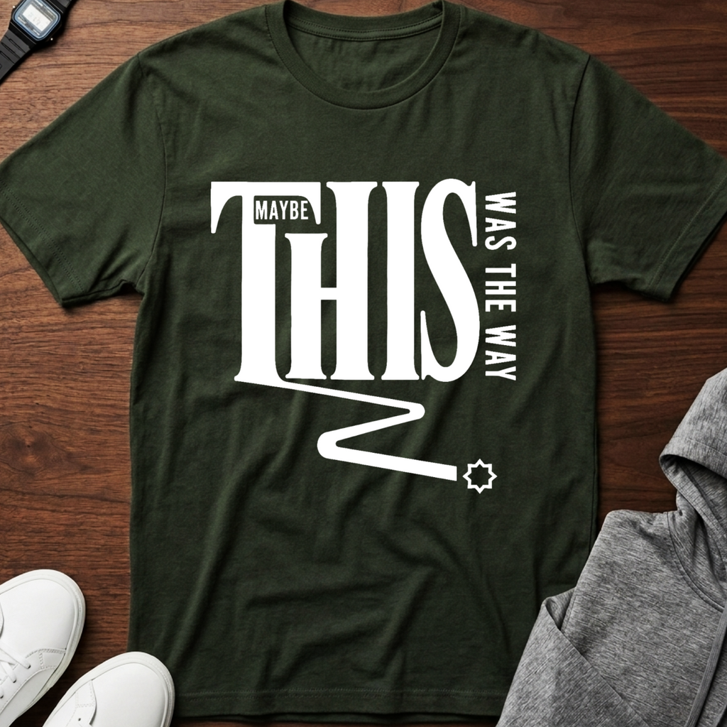 Maybe This Was The Way T-Shirt