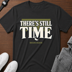 There’s Still Time T-shirt