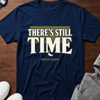 There’s Still Time T-shirt