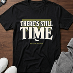 There’s Still Time T-shirt