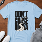 Don’t Chase Dunya T-Shirt