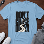 Don’t Chase Dunya T-Shirt