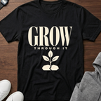 Grow Through It Tee