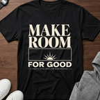 Make Room For Good T-Shirt
