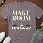 Make Room For Good T-Shirt