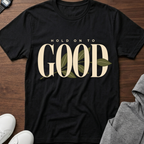 Hold On To Good T‑Shirt