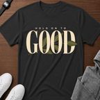 Hold On To Good T‑Shirt
