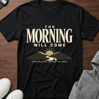 The Morning Will Come T-Shirt