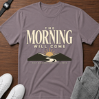 The Morning Will Come T-Shirt