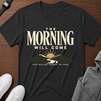 The Morning Will Come T-Shirt