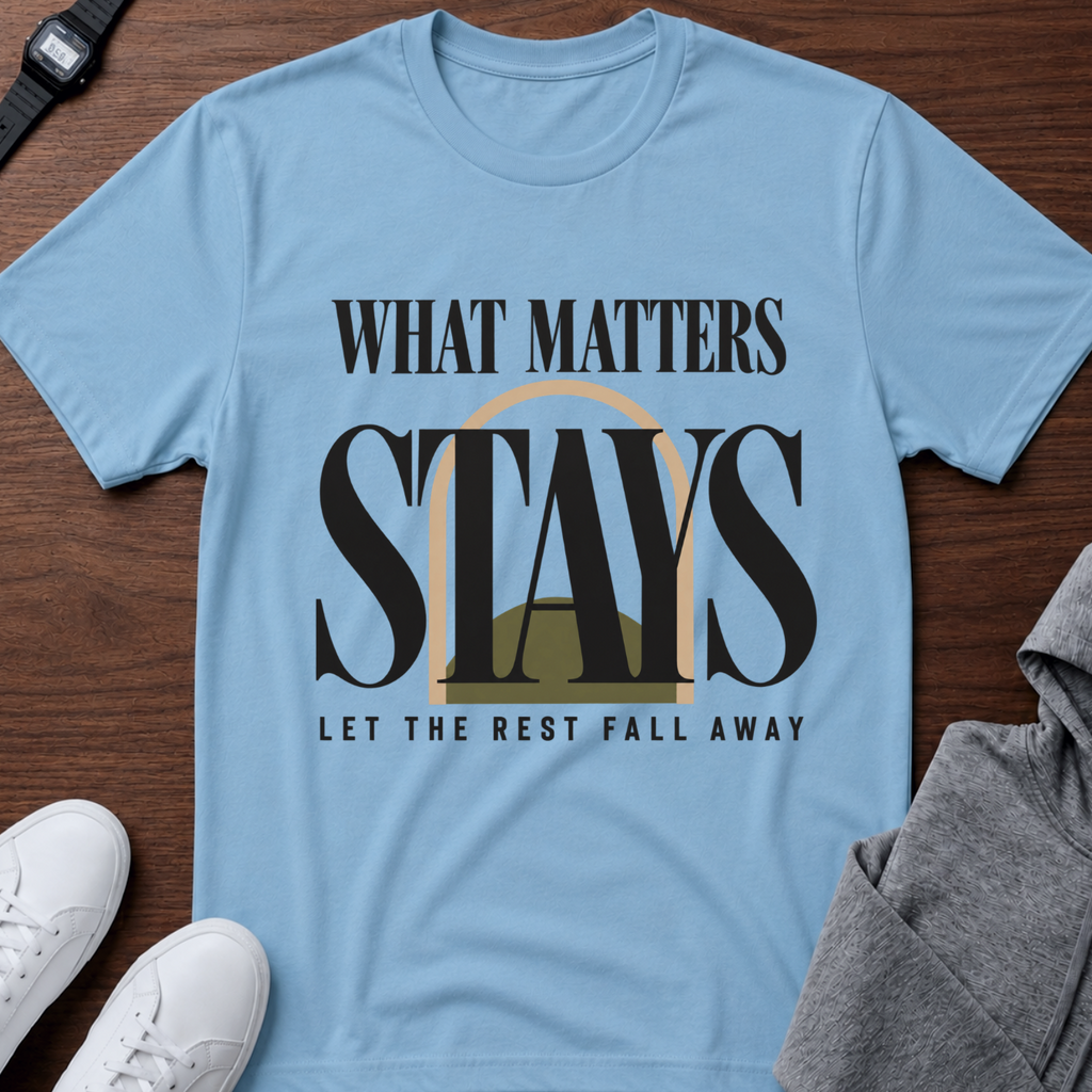 What Matters Stays T‑Shirt