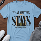 What Matters Stays T‑Shirt