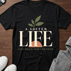 A Softer Life T-Shirt