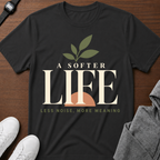 A Softer Life T-Shirt