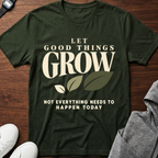 Let Good Things Grow Tee — Inspirational Garden Quote T-Shirt