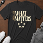 What Matters T-Shirt