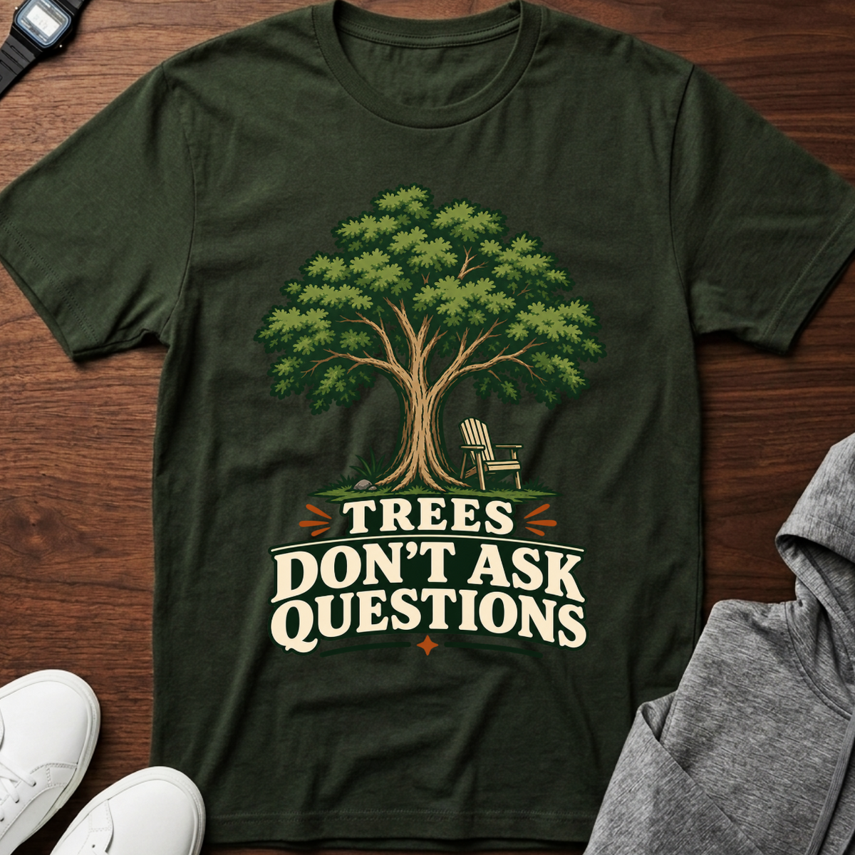 Trees Don't Ask Questions T-Shirt