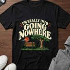 I'm Really Into Going Nowhere T-Shirt