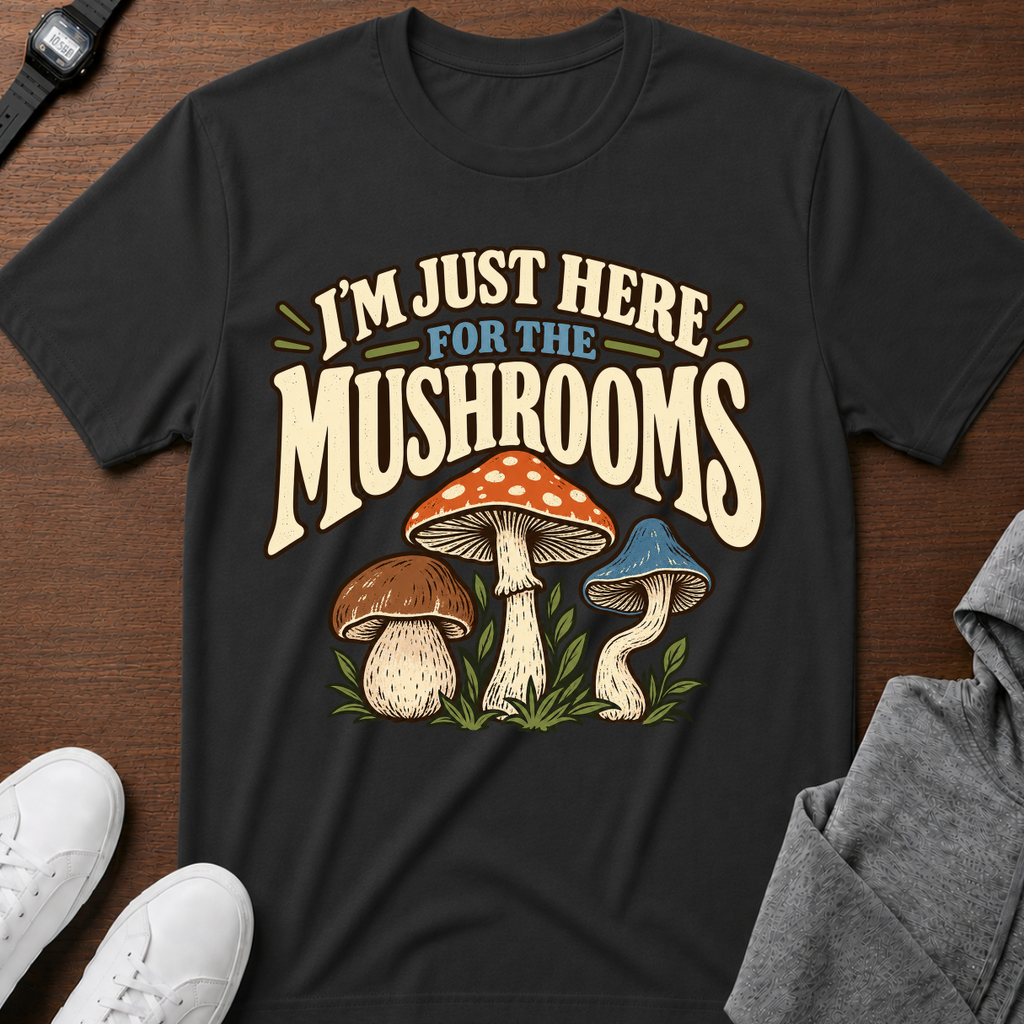 I'm Just Here for the Mushrooms
