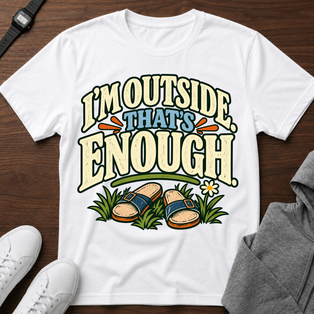 I’m Outside That’s Enough T-Shirt