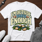 I’m Outside That’s Enough T-Shirt