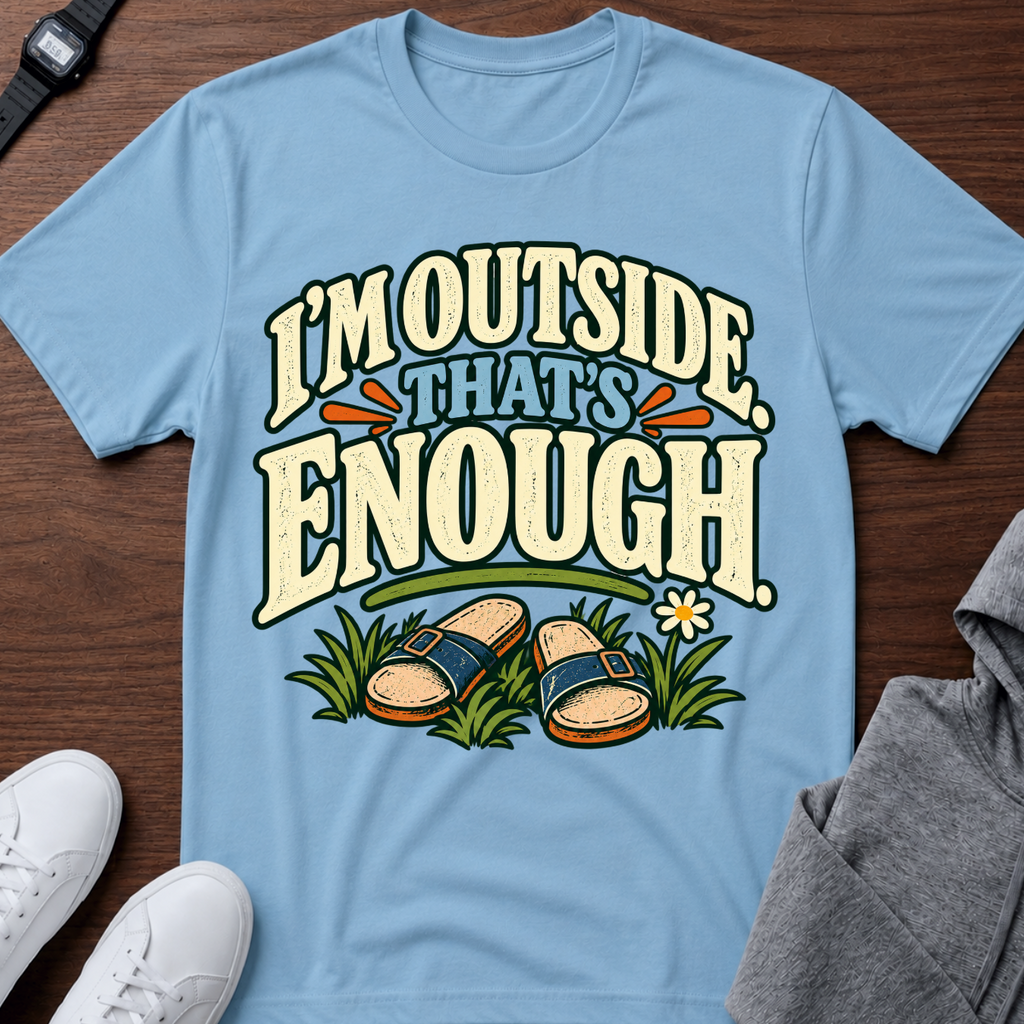 I’m Outside That’s Enough T-Shirt