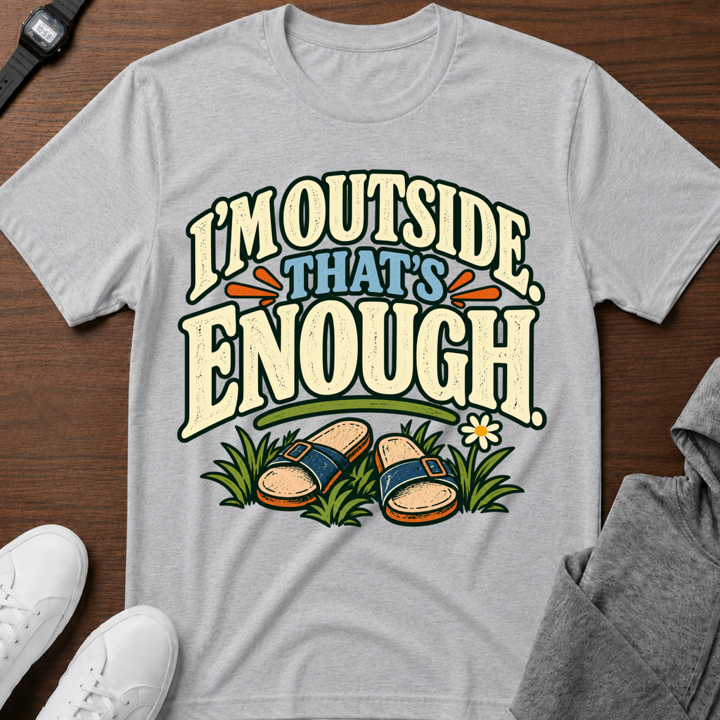 I’m Outside That’s Enough T-Shirt