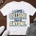 I Came Outside T-Shirt