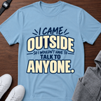 I Came Outside T-Shirt