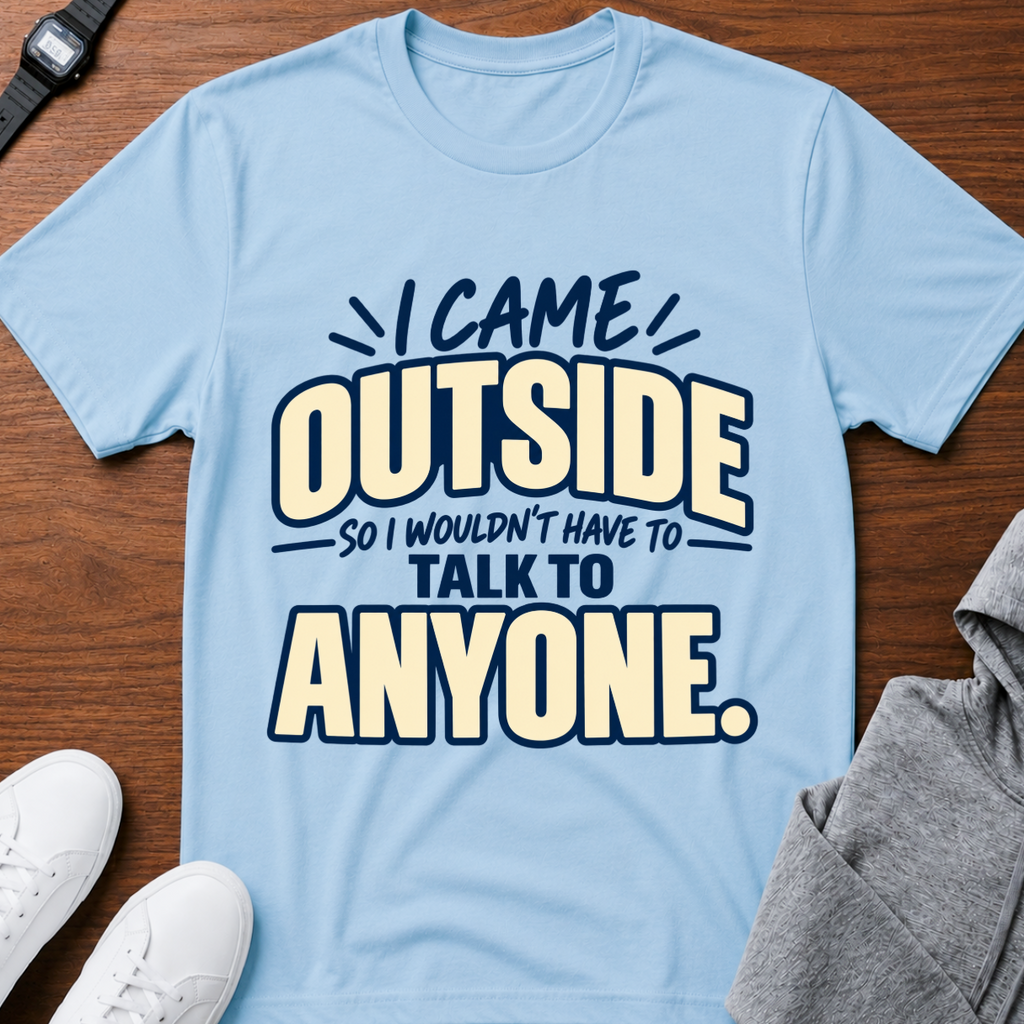 I Came Outside T-Shirt